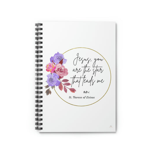 Jesus you are the star that leads me on. St. Terese Lisieux, Spiral Notebook - Ruled Line