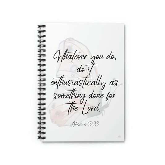 Whatever you do do it enthusiastically for the lord, spiral notebook