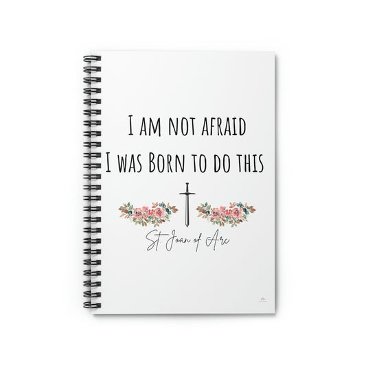 I am not afraid I was born to do this St. Joan of Arc ~ Spiral Notebook - Ruled Line